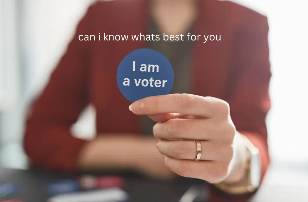 A voter badge with 'Can I know what's best for you?' text